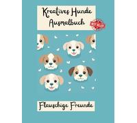 Kreatives Hunde Ausmalbuch, Flauschige Freunde: Erlebe die wundervolle Welt der Hunde mit unserem kreativen Ausmalbuch