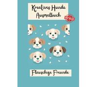 Kreatives Hunde Ausmalbuch, Flauschige Freunde: Erlebe die wundervolle Welt der Hunde mit unserem kreativen Ausmalbuch