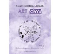 Kreatives Katzen-Malbuch ART CATS: Geometrische & abstrakte Muster zum Ausmalen, Vol. 1, Katzen, Malbuch zum Stressabbau für Erwachsene und Jugendliche (ART Serie - Geometrische & Abstrakte Muster)