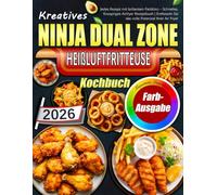 Kreatives Ninja Dual Zone Heißluftfritteuse Kochbuch: Jedes Rezept mit brillantem Farbfoto - Schnelles, Knuspriges Airfryer Rezeptbuch | Entfesseln Sie das volle Potenzial Ihrer Air Fryer