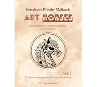 Kreatives Pferde-Malbuch ART HORSES: Geometrische & abstrakte Muster zum Ausmalen, Vol. 1, Pferde & Fohlen, Malbuch zum Stressabbau für Erwachsene und ... (ART Serie - Geometrische & Abstrakte Muster)