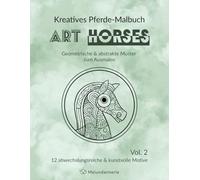 Kreatives Pferde-Malbuch ART HORSES: Geometrische & abstrakte Muster zum Ausmalen, Vol. 2, Pferde & Fohlen, Malbuch zum Stressabbau für Erwachsene und ... (ART Serie - Geometrische & Abstrakte Muster)
