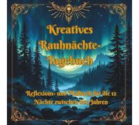 Kreatives Rauhnächte-Tagebuch: Reflexions- und Malbuch für die zwölf Nächte zwischen den Jahren
