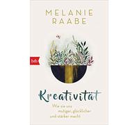 Kreativität: Wie sie uns mutiger, glücklicher und stärker macht