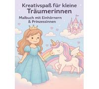 Kreativspaß für kleine Träumerinnen Malbuch mit Einhörnern & Prinzessinnen: 50 Ausmalbilder