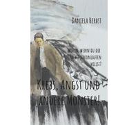 Krebs Angst und andere Monster: Wohin wenn du dir selbst davonlaufen willst by D