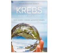 Krebs. Weckruf des Körpers: Krebs verstehen, vermeiden, ganzheitlich behandeln