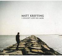 Krefting, Matt - I Couldn't Loveyou More