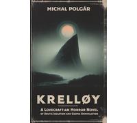 Krelløy: A Lovecraftian Horror Novel of Arctic Isolation and Cosmic Annihilation (Quiet Ends)