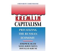 Kremlin Capitalism: Privatizing the Russian Economy (Ilr Press Books)