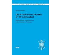 Kreolische Bibliothek 25: Die französische Kreolistik im 19. Jahrhundert: Rassismus und Determinismus in der kolonialen Philologie
