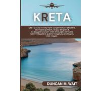 KRETA REISEFÜHRER 2025/2026: EINE REISE DURCH DAS EWIGE LICHT KRETAS (STADTCHRONIKEN: EUROPA)