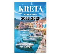 KRETA REISEFÜHRER 2025-2026: Entdecken Sie die verborgenen Schätze der Ägäis