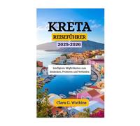 KRETA REISEFÜHRER 2025-2026: Intelligente Möglichkeiten zum Entdecken, Probieren und Verbinden