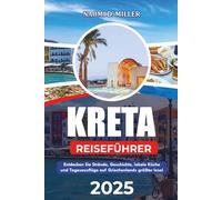 KRETA REISEFÜHRER 2025: Entdecken Sie Strände, Geschichte, lokale Küche und Tagesausflüge auf Griechenlands größter Insel
