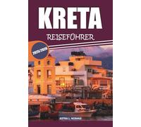Kreta Reiseführer 2025: Erkunden Sie Griechenlands größte Insel mit reicher Kultur, atemberaubenden Stränden, lokaler Küche, Sehenswürdigkeiten, die man gesehen haben muss, und Küstenabenteuern