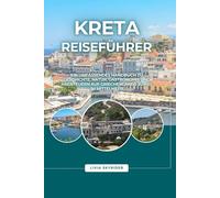 Kreta Reiseführer 2026: Ein umfassendes Handbuch zu Geschichte, Natur, Gastronomie und Abenteuern auf Griechenlands Juwel im Mittelmeer