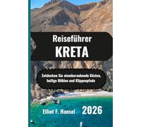 KRETA Reiseführer 2026: Entdecken Sie atemberaubende Küsten, heilige Höhlen und Klippenpfade