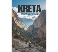 KRETA REISEFÜHRER 2026: Entdecken Sie die reiche Geschichte und die atemberaubenden Landschaften Griechenlands