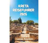 Kreta Reiseführer 2026: Entdecken Sie Handwerk, Kultur, Küste und lokale Gerichte