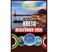KRETA REISEFÜHRER 2026 (Griechenland 2026: Aktualisierte Stadt-für-Stadt Reiseführer-Serie)