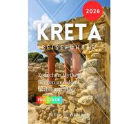 Kreta Reiseführer 2026: Zwischen Mythen, Bergen und dem tiefblauen Meer