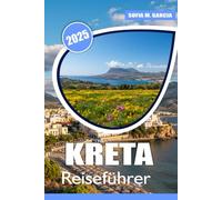 Kreta Reiseführer: Eine Reise durch Kretas beste Strände, Kultur, Top-Sehenswürdigkeiten und lokale Küche