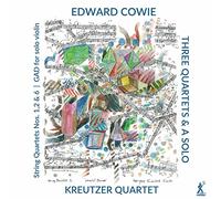 Kreutzer Quartet - Edward Cowie: Three String Quartets & a Solo
