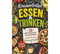 Kreuzworträtsel Essen & Trinken: 30 abwechslungsreiche Kreuzworträtsel mit Begriffen rund um Essen und Trinken - Rätselspaß für Erwachsene und Jugendliche