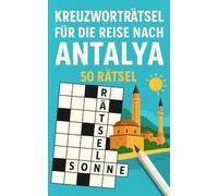 Kreuzworträtsel für die Reise nach Antalya: 50 leichte Kreuzworträtsel über Antalya & Reisen | Humorvoller Rätselspaß für Urlaub & Flug (Reise Kreuzworträtsel)