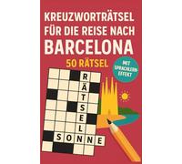Kreuzworträtsel für die Reise nach Barcelona: 50 leichte Kreuzworträtsel über Barcelona & Reisen | Humorvoller Rätselspaß für Urlaub & Flug (Reise Kreuzworträtsel)