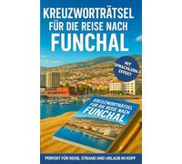 Kreuzworträtsel für die Reise nach Funchal: 50 unterhaltsame Kreuzworträtsel über Funchal & Reisen | Humorvoller Rätselspaß für Urlaub & Flug (Reise Kreuzworträtsel)