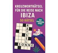 Kreuzworträtsel für die Reise nach Ibiza: 50 leichte Kreuzworträtsel über Ibiza & Reisen | Humorvoller Rätselspaß für Urlaub & Flug (Reise Kreuzworträtsel)