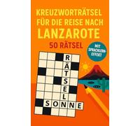Kreuzworträtsel für die Reise nach Lanzarote: 50 unterhaltsame Kreuzworträtsel über Lanzarote & Reisen | Humorvoller Rätselspaß für Urlaub & Flug (Reise Kreuzworträtsel)