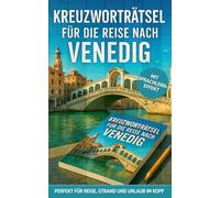 Kreuzworträtsel für die Reise nach Venedig: 50 unterhaltsame Kreuzworträtsel über Venedig & Reisen | Humorvoller Rätselspaß für Urlaub & Reise (Reise Kreuzworträtsel)