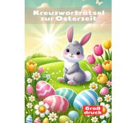Kreuzworträtsel zur Osterzeit: Großdruck Rätselbuch für Erwachsene und Senioren