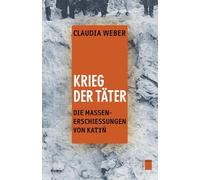 Krieg der Täter: Die Massenerschießungen von Katyn