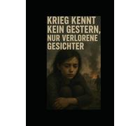 Krieg kennt kein Gestern, nur verlorene Gesichter!