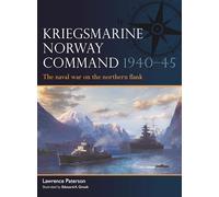 Kriegsmarine Norway Command 1940-45: The naval war on the northern flank