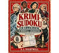 Krimi-Sudoku für Erwachsene: Das große Detektiv-Rätselbuch für Rätselfans: 40 illustrierte Kriminalfälle lösen, Hinweise kombinieren, Täter finden und logisches Denken trainieren