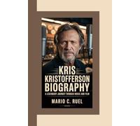 KRIS KRISTOFFERSON BIOGRAPHY: A Legendary Journey Through Music and Film