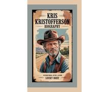 KRIS KRISTOFFERSON BIOGRAPHY: HIGHWAYMAN, ACTOR, LEGEND