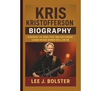 KRIS KRISTOFFERSON BIOGRAPHY: Honoring the Rebel Poet and Hollywood Legend Whose Words Still Live On