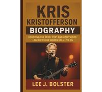 KRIS KRISTOFFERSON BIOGRAPHY: Honoring the Rebel Poet and Hollywood Legend Whose Words Still Live On
