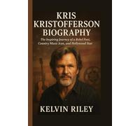 KRIS KRISTOFFERSON BIOGRAPHY: The Inspiring Journey of a Rebel Poet, Country Music Icon, and Hollywood Star