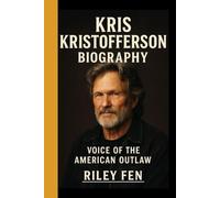 KRIS KRISTOFFERSON BIOGRAPHY: Voice of the American outlaw