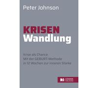 Krisen-Wandlung Scheitern & Chance • Krise als Chance: Mit der GEBURT-Methode in 12 Wochen zur inneren Stärke - vom Chaos zur Klarheit (Wege zur Selbsthilfe)