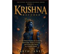 Krishna Decoded: Ancient Hindu Wisdom for Leadership, Relationships, Purpose, Courage, and Living with Clarity in a complex world (Hindu Wisdom Decoded)