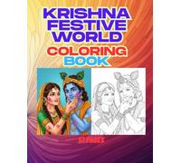 Krishna Festive World Coloring Book: A beautiful collection of Lord Krishna’s divine moments and festivals for kids and adults to color and enjoy (Krishna Coloring Book)