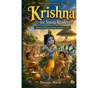 Krishna for Young Readers: Mischief, Wisdom, Courage and Divine Play: 3 (The Indian Wisdom for Young Readers Series)